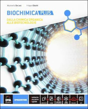 Biochimica. Ediz. plus. Con scienza dei materiali. Per la 5ª classe delle Scuole superiori. Con e-book. Con espansione online - Marinella De Leo, Filippo Giachi - Libro De Agostini Scuola 2016 | Libraccio.it