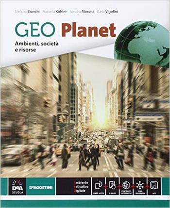 Geo planet. e professionali. Con e-book. Con espansione online - Stefano Bianchi, Rossella Köhler, Carla Vigolini - Libro De Agostini 2016 | Libraccio.it