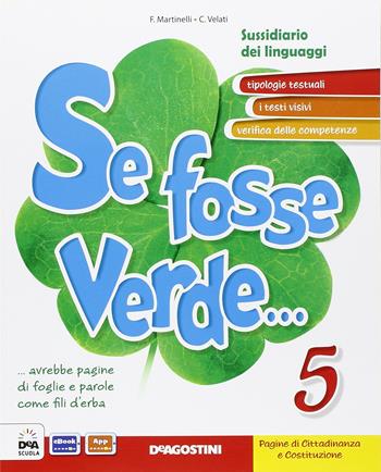 Se fosse verde... Per la 5ª classe elementare. Con e-book. Con espansione online - F. Martinelli, C. Velati - Libro De Agostini 2015 | Libraccio.it