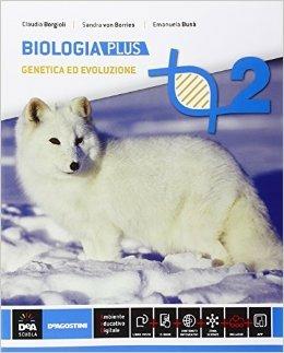 Biologia. Ediz. plus. Con e-book. Con espansione online. Vol. 2 - Claudia Borgioli, Sandra von Borries, Emanuela Busà - Libro De Agostini 2016 | Libraccio.it