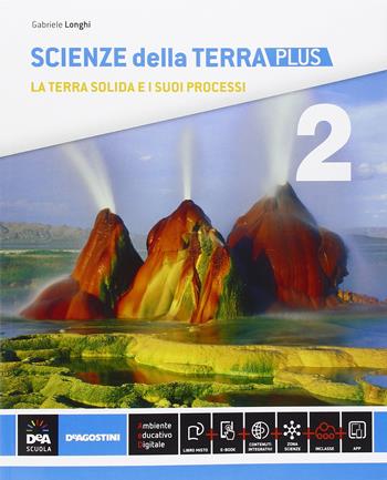 Scienze della terra. Ediz. plus. Per le Scuole superiori. Vol. 2 - Gabriele Longhi - Libro De Agostini 2016 | Libraccio.it