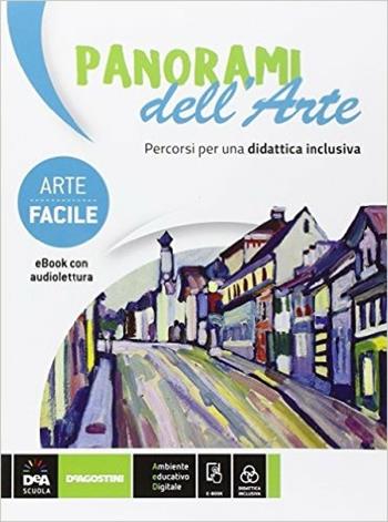Panorami dell'arte. Arte facile. BES. Percorsi di storia dell'arte didattica inclusiva. Per la Scuola media. - A. Cottino, S. Ferrari, Silvana Belfanti - Libro De Agostini 2016 | Libraccio.it