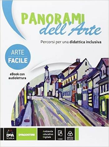 Panorami dell'arte. Arte facile. BES. Percorsi di storia dell'arte didattica inclusiva. Con e-book. Con espansione online - A. Cottino, S. Ferrari, Silvana Belfanti - Libro De Agostini 2016 | Libraccio.it