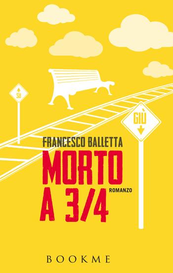 Morto a 3/4 - Francesco Balletta - Libro Bookme 2014 | Libraccio.it