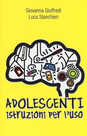Adolescenti. Istruzioni per l'uso - Giovanna Giuffredi, Luca Stanchieri - Libro De Agostini 2014 | Libraccio.it