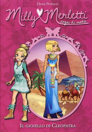 Il gioiello di Cleopatra. Milly Merletti. Sogni di moda - Elena Peduzzi - Libro De Agostini 2014 | Libraccio.it