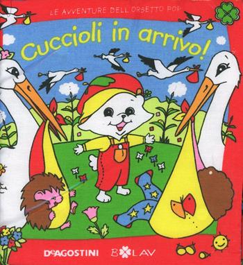 Cuccioli in arrivo! Le avventure dell'orsetto Pop. Ediz. illustrata - Lavinia Borromeo, Sandra Bersanetti - Libro De Agostini 2014, Magie di stoffa | Libraccio.it