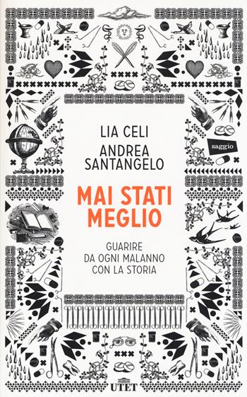 Mai stati meglio. Guarire da ogni malanno con la storia. - Lia Celi, Andrea Santangelo - Libro UTET 2014 | Libraccio.it