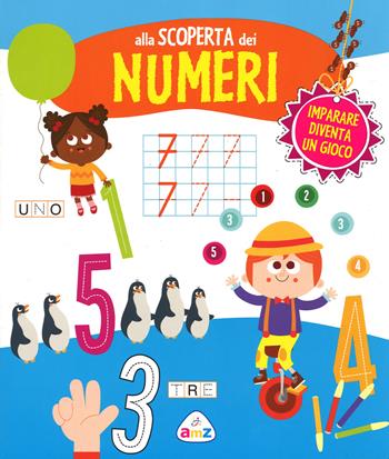 Alla scoperta dei numeri. Ediz. illustrata - Monica Floreale - Libro AMZ 2014 | Libraccio.it