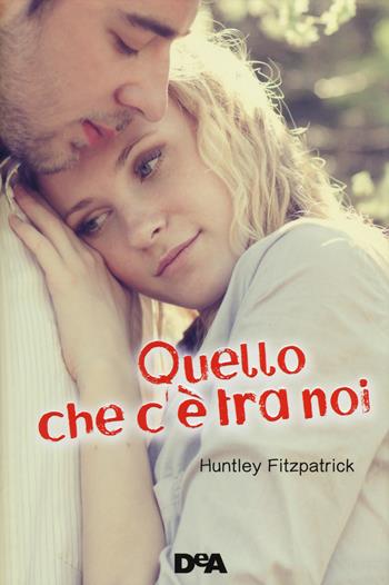 Quello che c'è tra noi - Huntley Fitzpatrick - Libro De Agostini 2014, Le gemme | Libraccio.it