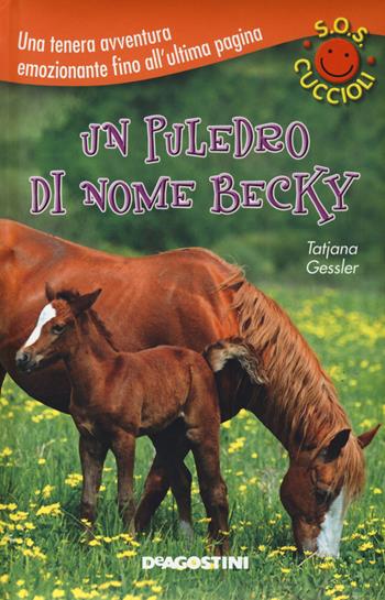 Un puledro di nome Becky. S.O.S. cuccioli - Tatjana Gessler - Libro De Agostini 2014 | Libraccio.it
