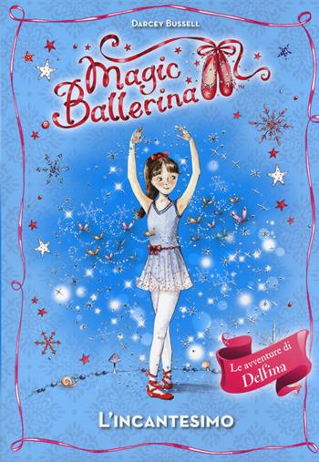 L' incantesimo. Magic ballerina - Darcey Bussell - Libro De Agostini 2014 | Libraccio.it