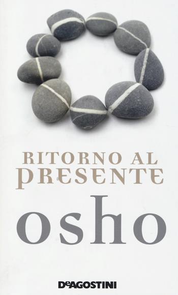 Ritorno al presente. Una vita pratica e concreta per confrontarsi con la realtà - Osho - Libro De Agostini 2014 | Libraccio.it