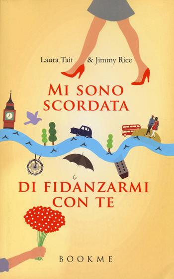Mi sono scordata di fidanzarmi con te - Laura Tait, Jimmy Rice - Libro Bookme 2014 | Libraccio.it