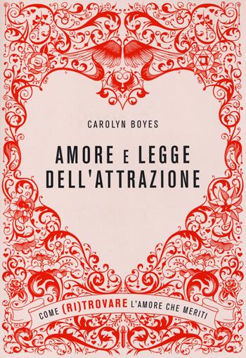 Amore e legge dell'attrazione. Come (ri)trovare l'amore che meriti - Carolyn Boyes - Libro De Agostini 2014 | Libraccio.it