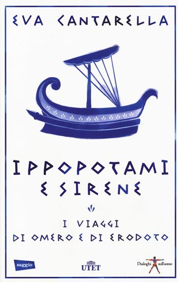 Ippopotami e sirene. I viaggi di Omero e di Erodoto. Con e-book - Eva Cantarella - Libro UTET 2014, Dialoghi sull'uomo | Libraccio.it