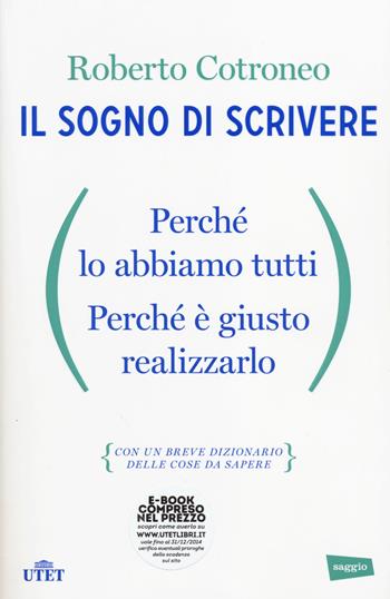 Il sogno di scrivere. Perché lo abbiamo tutti. Perché è giusto realizzarlo. Con e-book - Roberto Cotroneo - Libro UTET 2014 | Libraccio.it