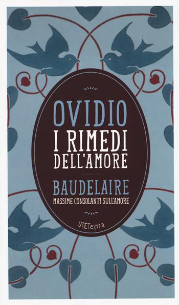 I rimedi dell'amore. Con le Massime consolanti sull'amore di Charles Baudelaire. Con e-book - P. Nasone Ovidio, Charles Baudelaire - Libro UTET 2014, UTETextra | Libraccio.it