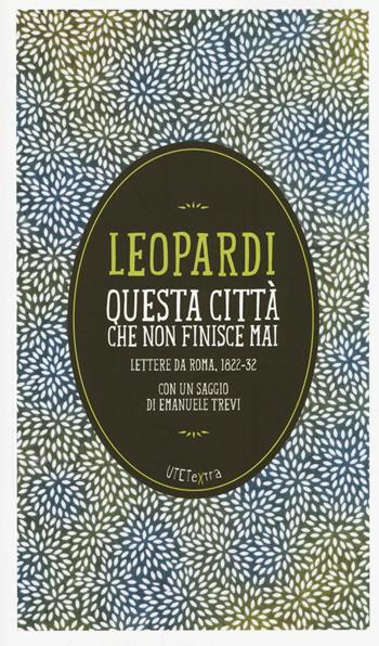 Questa città che non finisce mai. Lettere da Roma (1822-32). Con e-book - Giacomo Leopardi - Libro UTET 2014, UTETextra | Libraccio.it