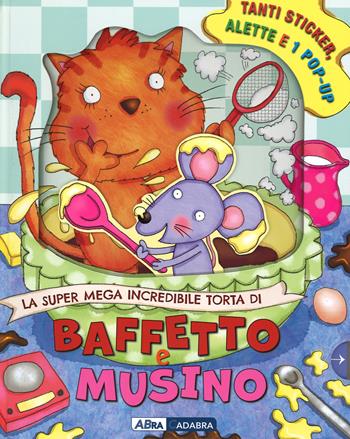 La super mega incredibile torta di Baffetto e Musino. Con adesivi. Ediz. illustrata - Niki Horin, Inki Rhino, Helen Poole - Libro ABraCadabra 2014 | Libraccio.it