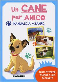 Un cane per amico. Manuale a 4 zampe. Con adesivi. Ediz. illustrata - Federica Magrin - Libro De Agostini 2015, A scuola di... | Libraccio.it