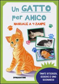 Un gatto per amico. Manuale a 4 zampe. Con adesivi. Ediz. illustrata - Federica Magrin - Libro De Agostini 2015, A scuola di... | Libraccio.it