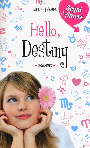 Hello, destiny - Melody James - Libro De Agostini 2014, Segni d'amore | Libraccio.it