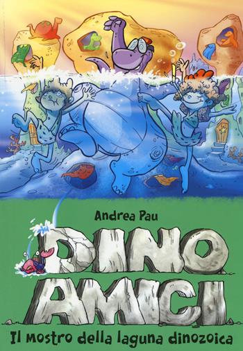 Il mostro della laguna dinozoica. Dinoamici. Ediz. illustrata - Andrea Pau - Libro De Agostini 2014 | Libraccio.it