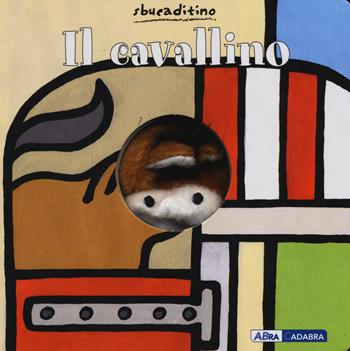 Il cavallino. Ediz. illustrata - Klaartje Van der Put - Libro ABraCadabra 2014, Sbucaditino | Libraccio.it