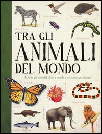 Tra gli animali del mondo  - Libro De Agostini 2014, Enciclopedia illustrata | Libraccio.it