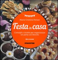 Festa in casa. Consigli e ricette per organizzare un party coi fiocchi - Maria Cristina Ferrari - Libro De Agostini 2014 | Libraccio.it