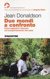 Due mondi a confronto. Cosa sappiamo davvero sul comportamento del cane