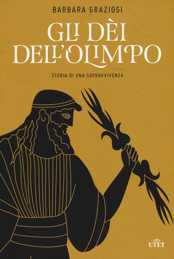 Gli dei dell'Olimpo. Storia di una sopravvivenza - Barbara Graziosi - Libro UTET 2015 | Libraccio.it