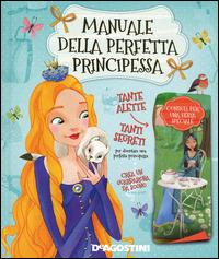 Manuale della perfetta principessa. Ediz. illustrata - Tea Orsi, Laura Tavazzi - Libro De Agostini 2014 | Libraccio.it