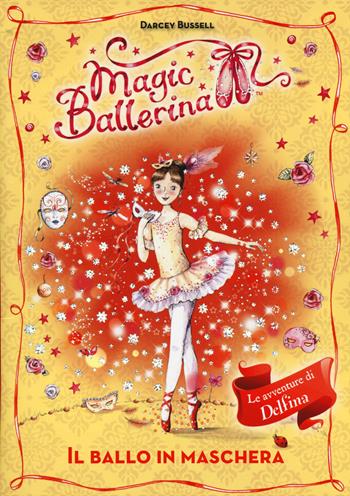 Il ballo in maschera. Le avventure di Delfina. Magic ballerina. Vol. 3 - Darcey Bussell - Libro De Agostini 2014 | Libraccio.it
