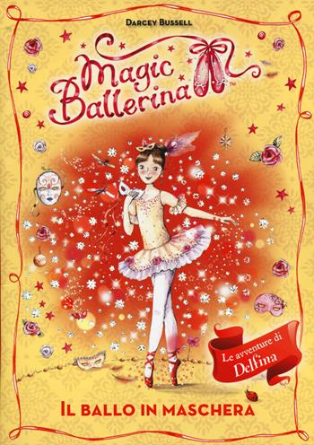 Il ballo in maschera. Le avventure di Delfina. Magic ballerina. Vol. 3 - Darcey Bussell - Libro De Agostini 2014 | Libraccio.it