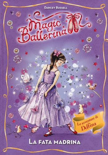 La fata madrina. Le avventure di Delfina. Magic ballerina. Vol. 5 - Darcey Bussell - Libro De Agostini 2014 | Libraccio.it
