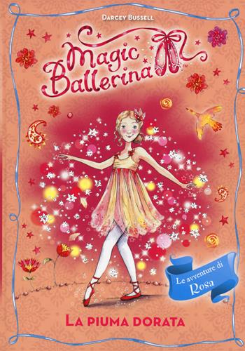 La piuma dorata. Le avventure di Rosa. Magic ballerina. Vol. 8 - Darcey Bussell - Libro De Agostini 2014 | Libraccio.it