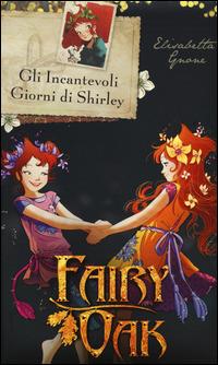 Gli incantevoli giorni di Shirley. Fairy Oak - Elisabetta Gnone - Libro De Agostini 2014, I libri della Quercia | Libraccio.it