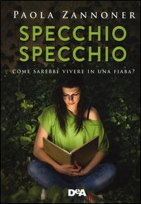 Specchio specchio - Paola Zannoner - Libro De Agostini 2014, Le gemme | Libraccio.it