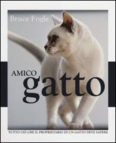 Amico gatto. Tutto ciò che il proprietario di un gatto deve sapere. Ediz. illustrata