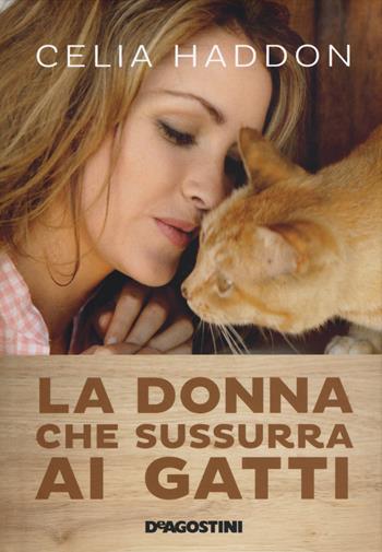 La donna che sussurra ai gatti - Celia Haddon - Libro De Agostini 2015 | Libraccio.it