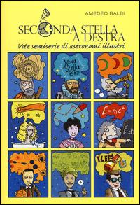 Seconda stella a destra. Vite semiserie di astronomi illustri - Amedeo Balbi - Libro De Agostini 2015 | Libraccio.it