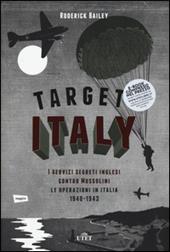 Target: Italy. I servizi segreti inglesi contro Mussolini. Le operazioni in Italia 1940-1943