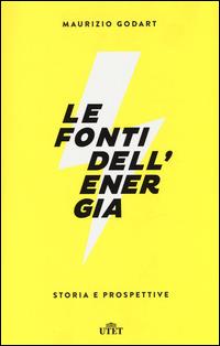 Le fonti dell'energia. Storia e prospettive. Con e-book - Maurizio Godart - Libro UTET 2014 | Libraccio.it