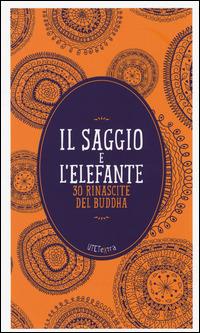 Il saggio e l'elefante. 30 rinascite di Buddha. Con e-book  - Libro UTET 2014, UTETextra | Libraccio.it