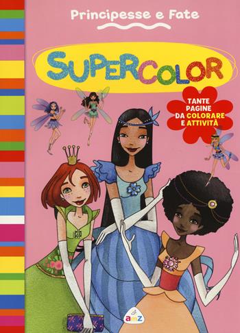 Principesse e fate. Supercolor - Silvia Lombardi, Laura Tavazzi - Libro AMZ 2015 | Libraccio.it