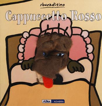 Cappuccetto Rosso. Ediz. illustrata - Marianne Busser, Ron Schröder - Libro ABraCadabra 2015, Sbucaditino | Libraccio.it