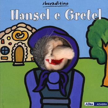 Hansel e Gretel. Ediz. illustrata - Marianne Busser, Ron Schröder - Libro ABraCadabra 2015, Sbucaditino | Libraccio.it