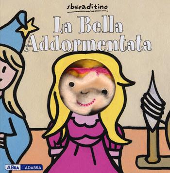 La bella addormentata. Ediz. illustrata - Marianne Busser, Ron Schröder - Libro ABraCadabra 2015, Sbucaditino | Libraccio.it